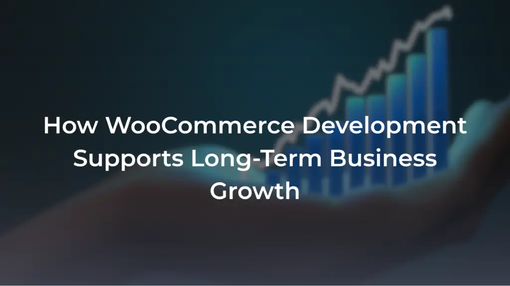 A promotional banner featuring a blurred background of an upward-trending bar graph and growth chart. Overlaid in bold white text is the headline: "How WooCommerce Development Supports Long-Term Business Growth".
