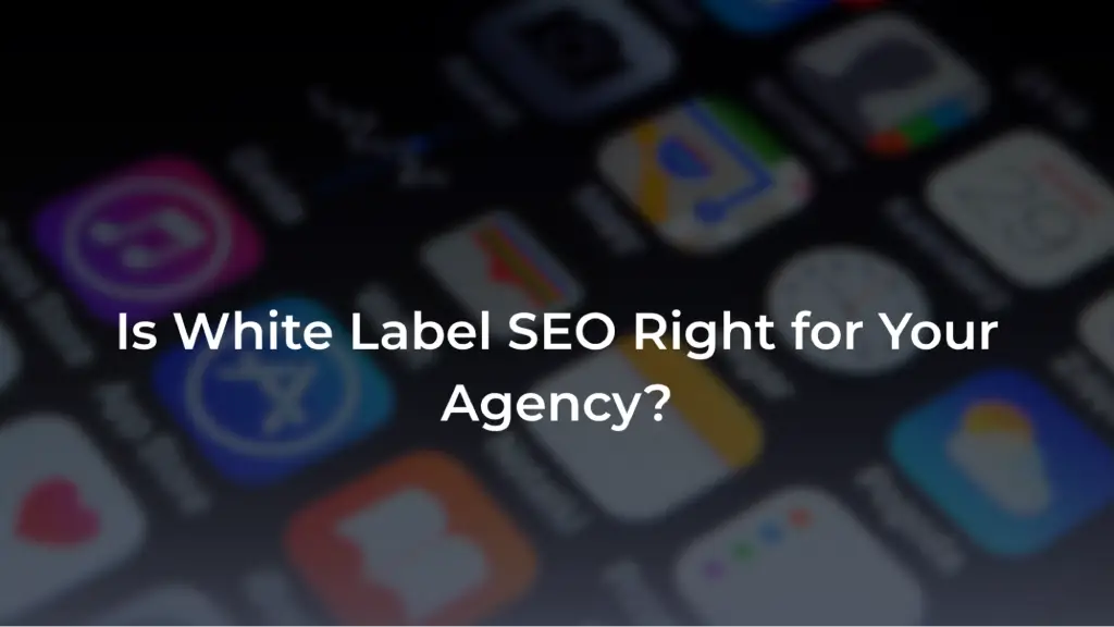 A promotional banner featuring a blurred background of various smartphone application icons. Overlaid in bold white text is the question: "Is White Label SEO Right for Your Agency?". 