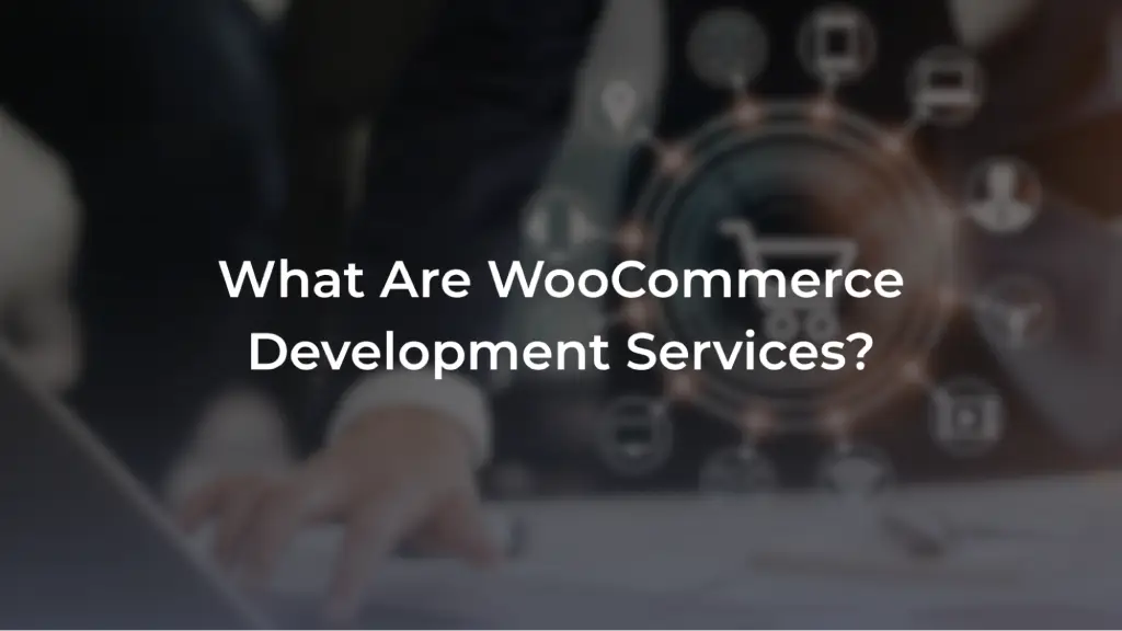 A promotional banner with a blurred background of a person working on a laptop alongside a digital network of e-commerce icons. Overlaid in bold white text is the question: "What Are WooCommerce Development Services?"  