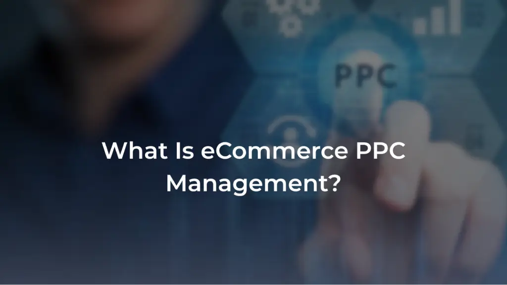 A promotional banner featuring a blurred background of a hand touching a futuristic digital screen showing a "PPC" icon and marketing graphics. Overlaid in bold white text is the question: "What Is eCommerce PPC Management?".  
