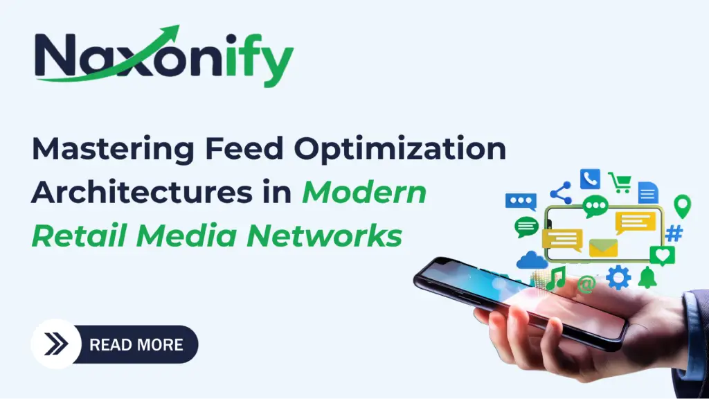 Promotional banner for Naxonify with the headline "Mastering Feed Optimization Architectures in Modern Retail Media Networks." A hand holds a smartphone with various colorful digital icons, such as a shopping cart, chat bubbles, and settings gears, floating above it next to a "Read More" button.