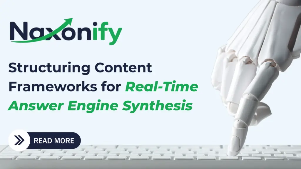 Naxonify banner showing a white robotic hand pressing a key on a keyboard. Text reads: 'Structuring Content Frameworks for Real-Time Answer Engine Synthesis,' with a 'Read More' button at the bottom left.